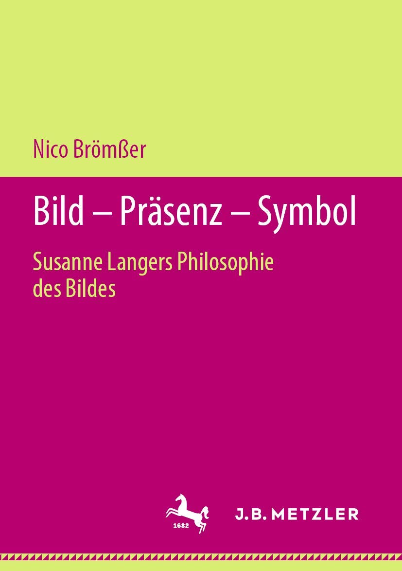 Bild – Präsenz – Symbol: Susanne Langers Philosophie des Bildes Philosophy