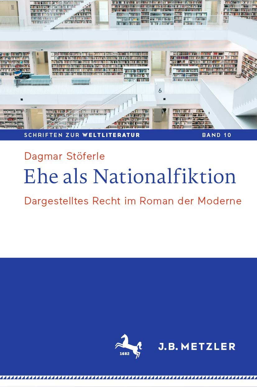 Ehe als Nationalfiktion: Dargestelltes Recht im Roman der Moderne (Schriften zur Weltliteratur/Studies on World Literature, 10, Band 10) Law