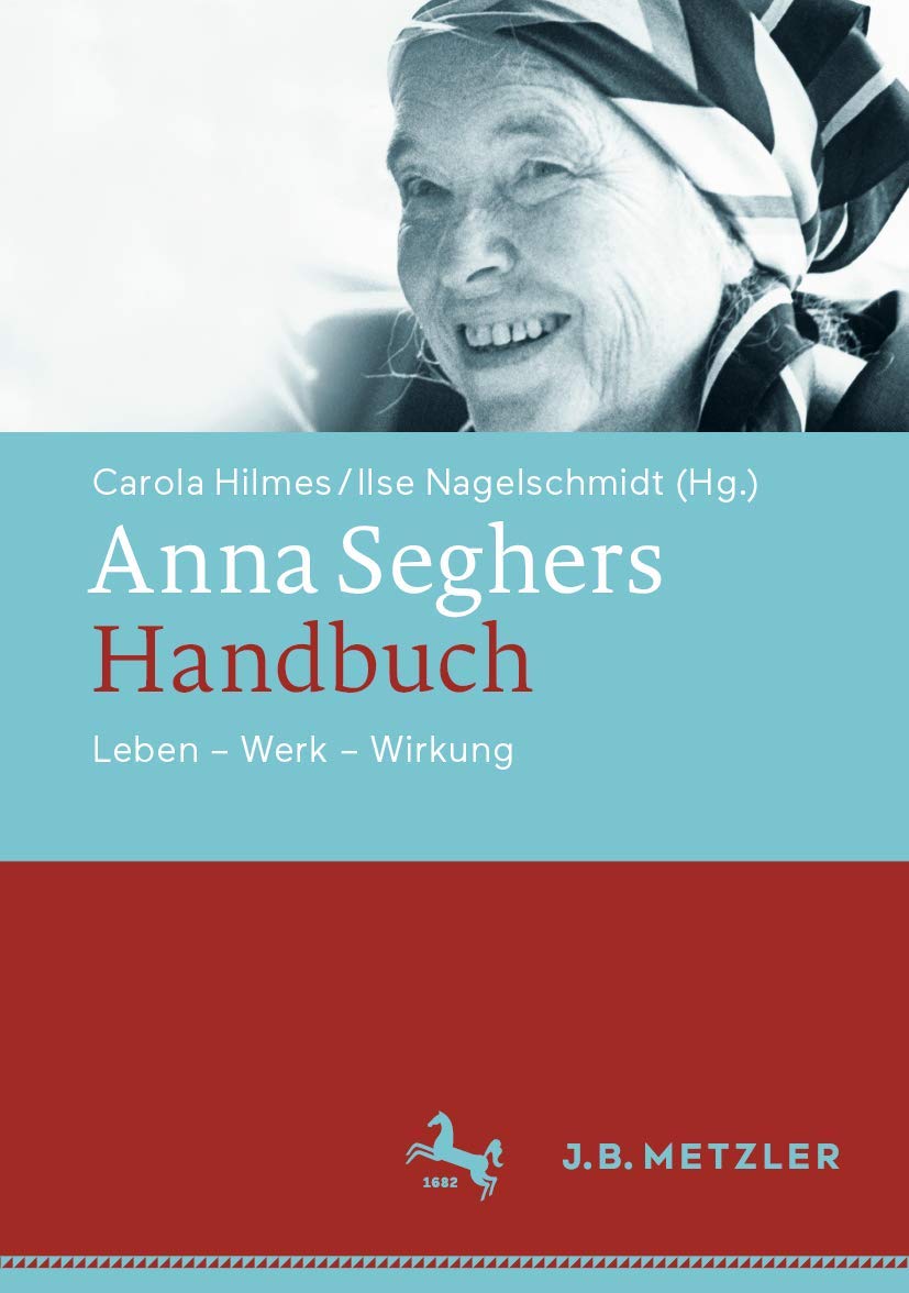 Anna Seghers-Handbuch: Leben - Werk - Wirkung Contemporary literature