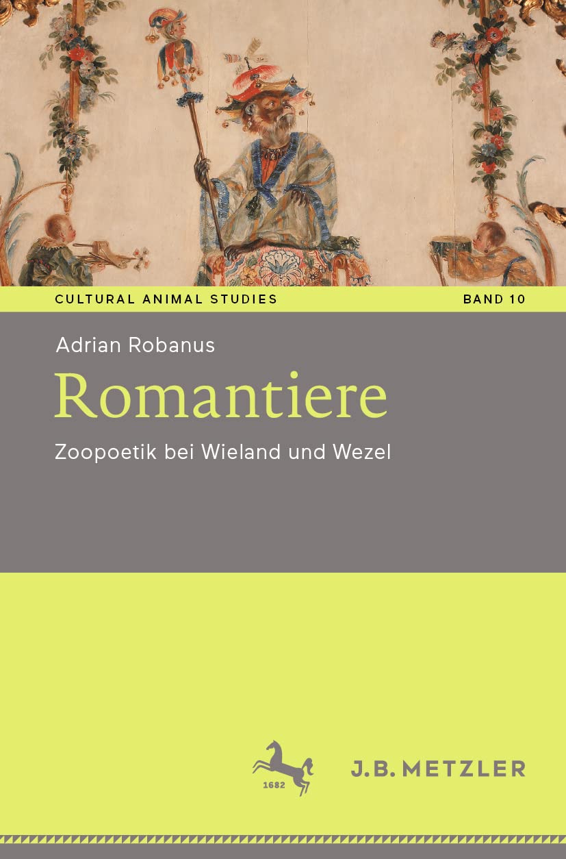 Romantiere: Zoopoetik bei Wieland und Wezel (Cultural Animal Studies, Band 10) Contemporary literature