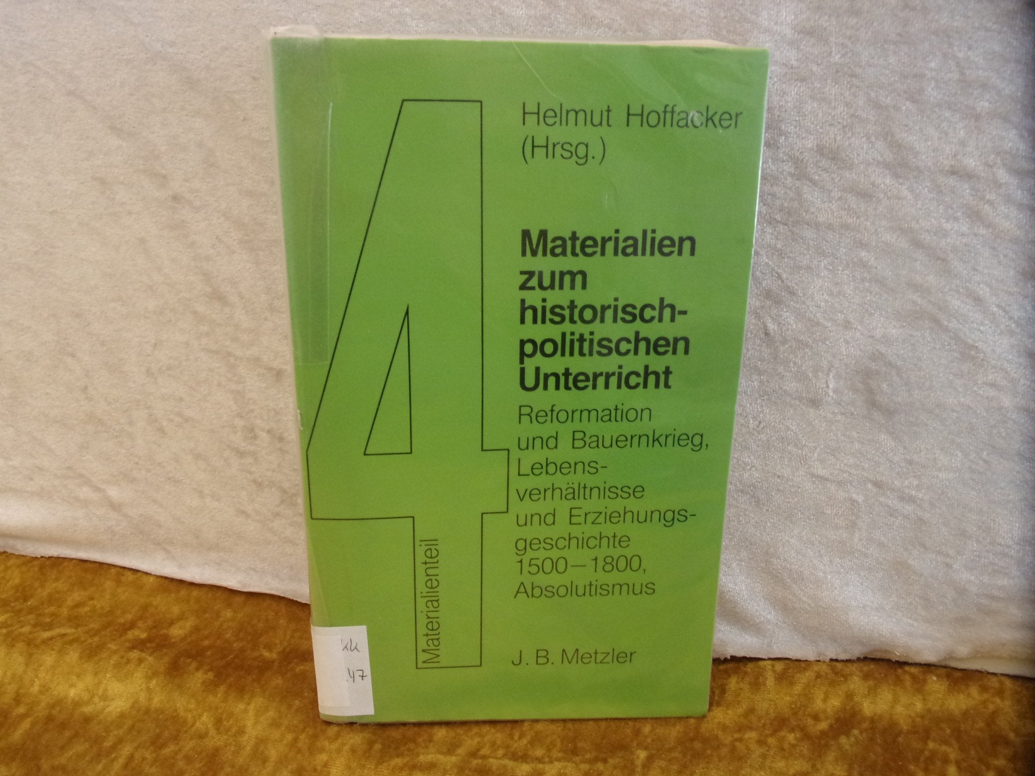 Reformation und Bauernkrieg. Lebensverhältnisse und Erziehungsgeschichte 1500 - 1800, Absolutismus. Materialien zum historisch-politischen Unterricht 4 Politics & History