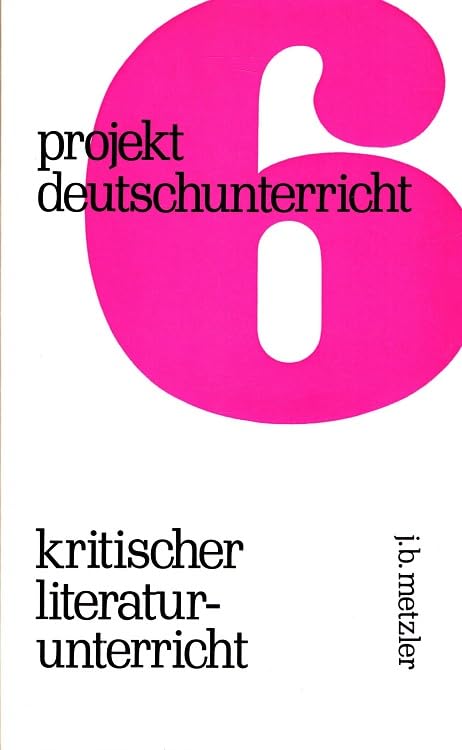 Projekt Deutschunterricht 6. Kritischer Literaturunterricht - Dichtung und Politik Professional & Reference Books