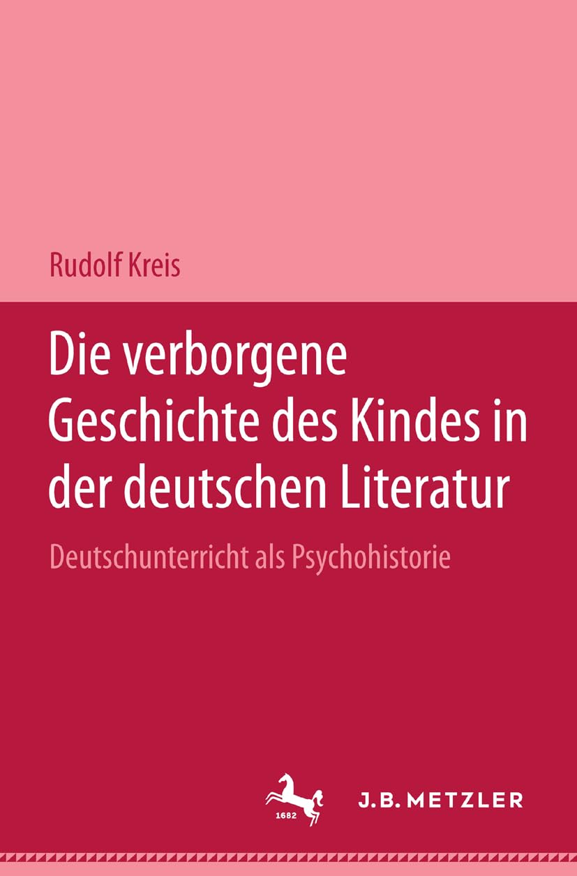 Die verborgene Geschichte des Kindes in der deutschen Literatur: Deutschunterricht als Psychohistorie Law