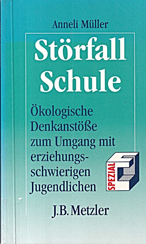 Störfall Schule. Ökologische Denkanstösse zum Umgang mit erziehungsschwierigen Jugendlichen Learning & Reference
