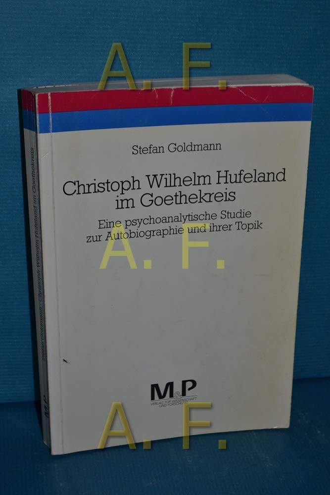 Christoph Wilhelm Hufeland im Goethekreis: Eine psychoanalytische Studie zur Autobiographie und ihrer Topik (M&P-Schriftenreihe für Wissenschaft und Forschung / Geisteswissenschaften) Professional & Reference Books