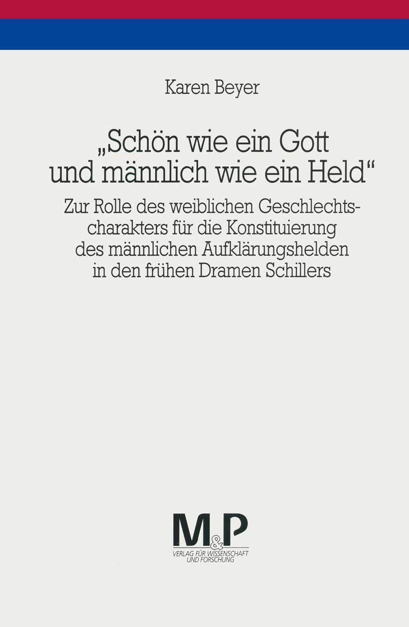 "Schön wie ein Gott und männlich wie ein Held": Zur Rolle des weiblichen Geschlechtscharakters für die Konstituierung des männlichen Aufklärungshelden in den frühen Dramen Schillers Contemporary literature Books