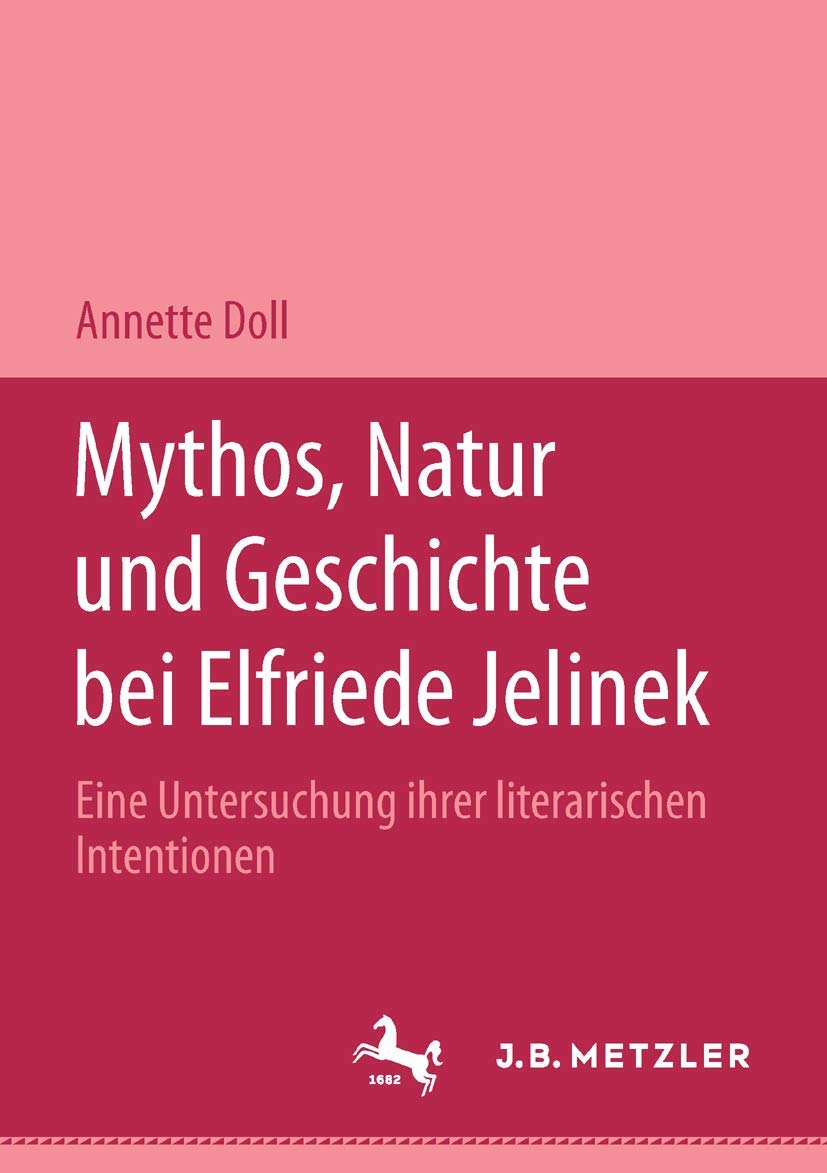 Mythos, Natur und Geschichte bei Elfriede Jelinek: Eine Untersuchung ihrer literarischen Intentionen. M&P Schriftenreihe Contemporary literature