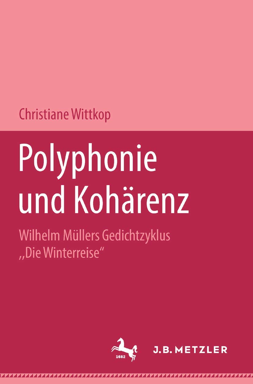 Polyphonie und Kohärenz: Wilhelm Müllers Gedichtzyklus "Die Winterreise". M&P Schriftenreihe Poetry
