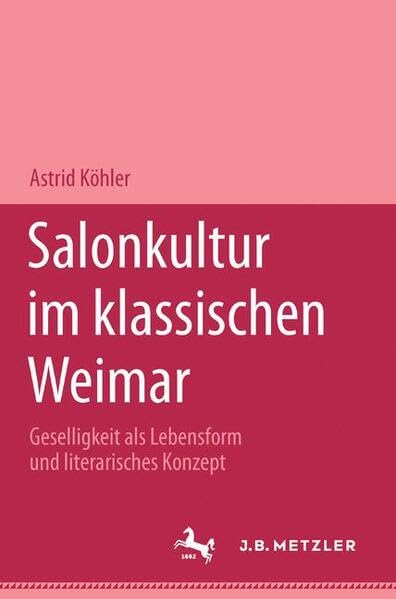 Salonkultur im klassischen Weimar: Geselligkeit als Lebensform und litarisches Konzept (M&P-Schriftenreihe für Wissenschaft und Forschung: Geisteswissenschaften) Books