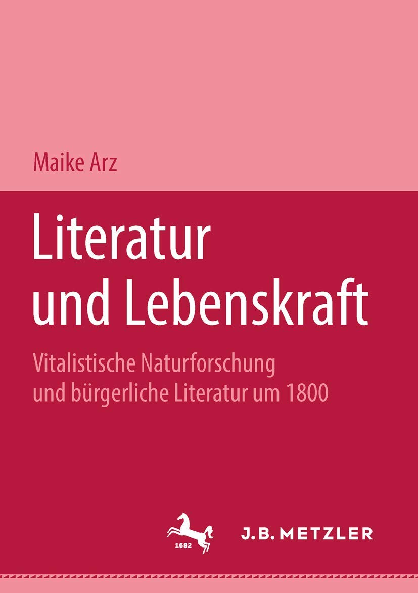 Literatur und Lebenskraft: Vitalistische Naturforschung und bürgerliche Literatur um 1800. M&P Schriftenreihe Contemporary literature Books