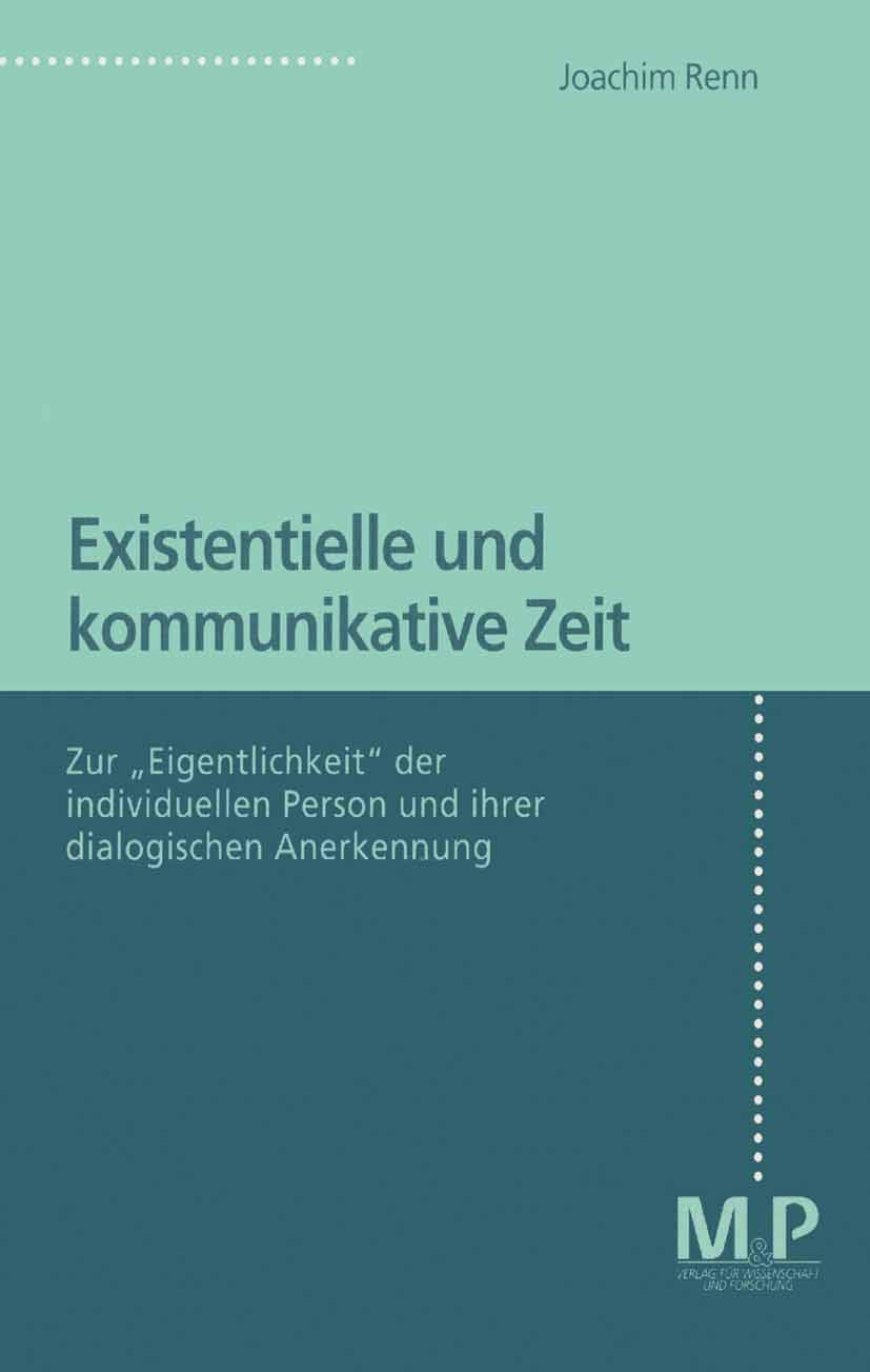 Existentielle und kommunikative Zeit: Zur "Eigentlichkeit" der individuellen Person und ihrer dialogischen Anerkennung Philosophy