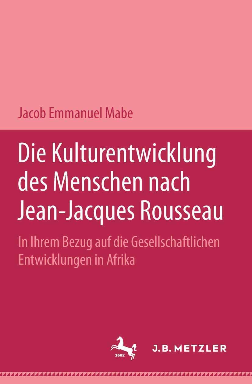 Die Kulturentwicklung des Menschen nach Jean-Jacques Rousseau in ihrem Bezug auf die gesellschaftlichen Entwicklungen in Afrika Philosophy