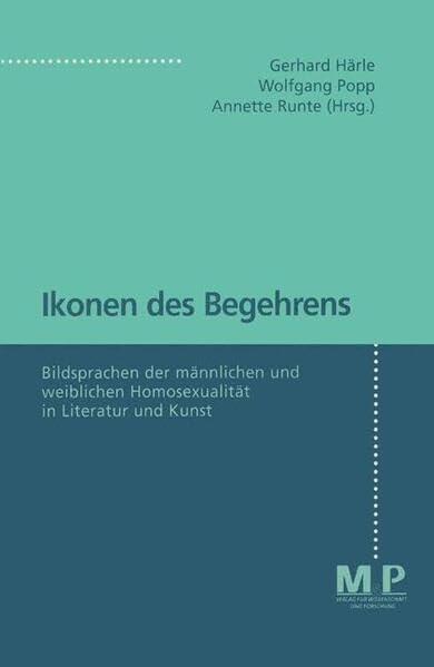 Ikonen des Begehrens: Bildsprachen der männlichen und weiblichen Homosexualität in Literatur und Kunst (M&P-Schriftenreihe für Wissenschaft und Forschung: Geisteswissenschaften) Professional & Reference Books