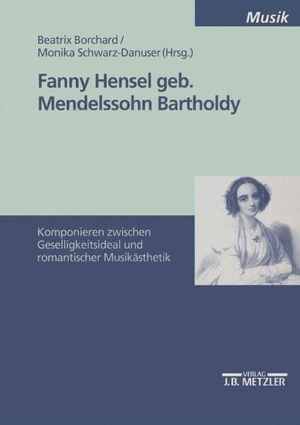 Fanny Hensel, geb. Mendelssohn Bartholdy: Komponieren zwischen Geselligkeitsideal und romantischer Musikästhetik (M & P Schriftenreihe für Wissenschaft und Forschung) book