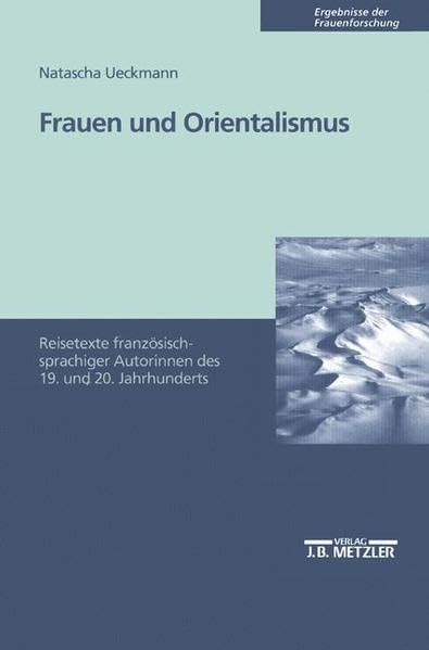 Frauen und Orientalismus: Reisetexte französischer Autorinnen des 19. und 20. Jahrhunderts: Reisetexte französischspachiger Autorinnen des 19. und 20. ... u. überarb. (Ergebnisse der Frauenforschung) Contemporary literature Books