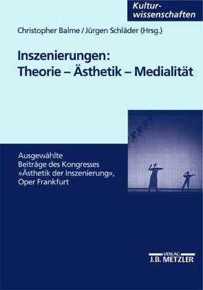 Inszenierungen: Theorie - Ästhetik - Medialität: Ausgewählte Beiträge des Kongresses 'Ästhetik der Inszenierung', Oper Frankfurt Law