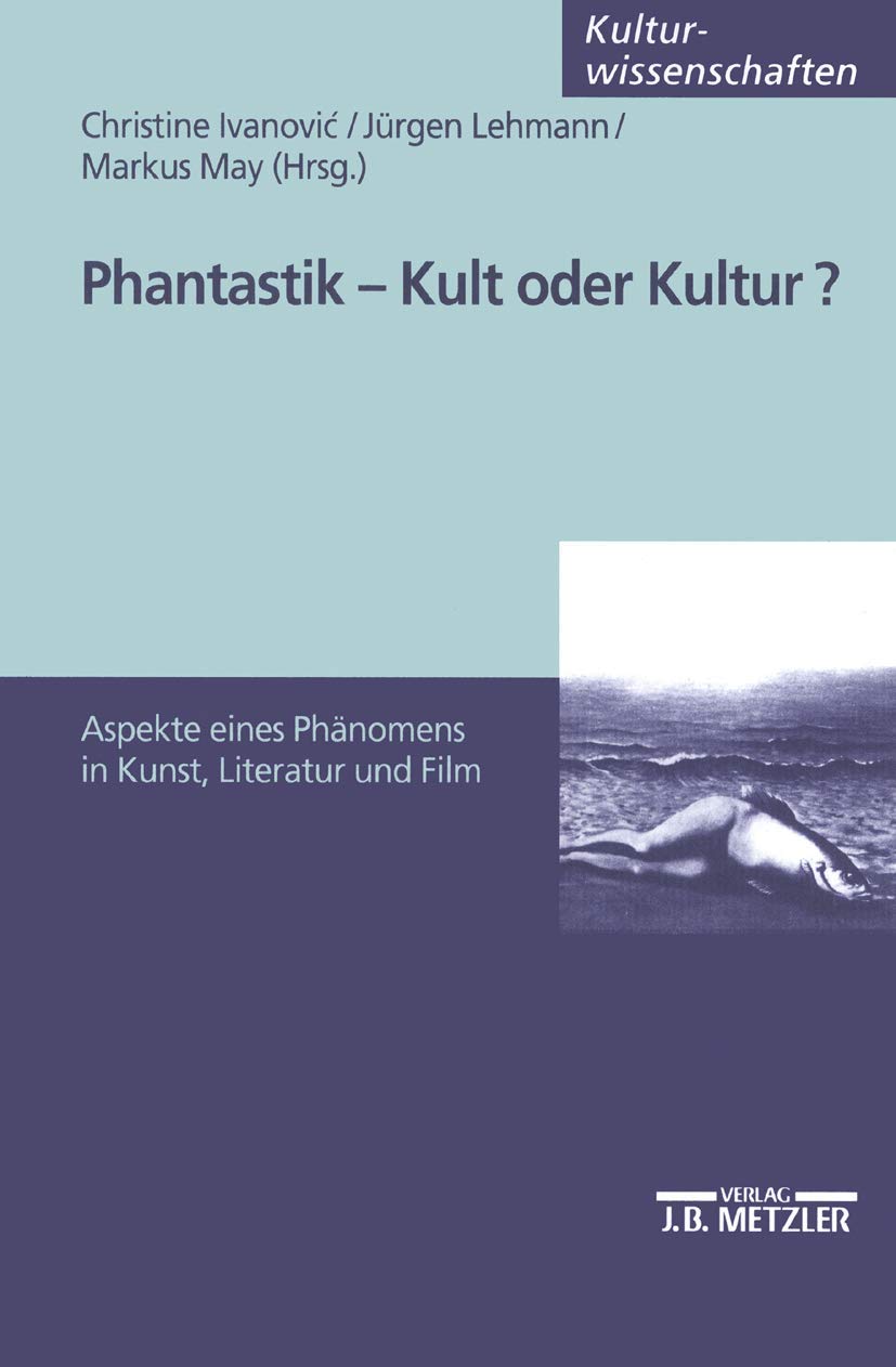 Phantastik - Kult oder Kultur?: Aspekte eines Phänomens in Kunst, Literatur und Film Social Sciences