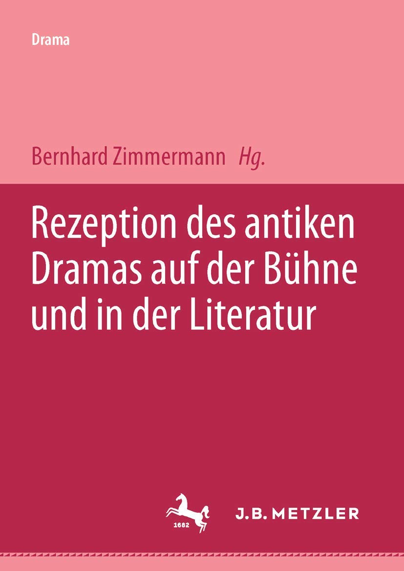Rezeption des antiken Dramas auf der Bühne und in der Literatur: Mit Beitr. in verschied. Sprachen Politics & History