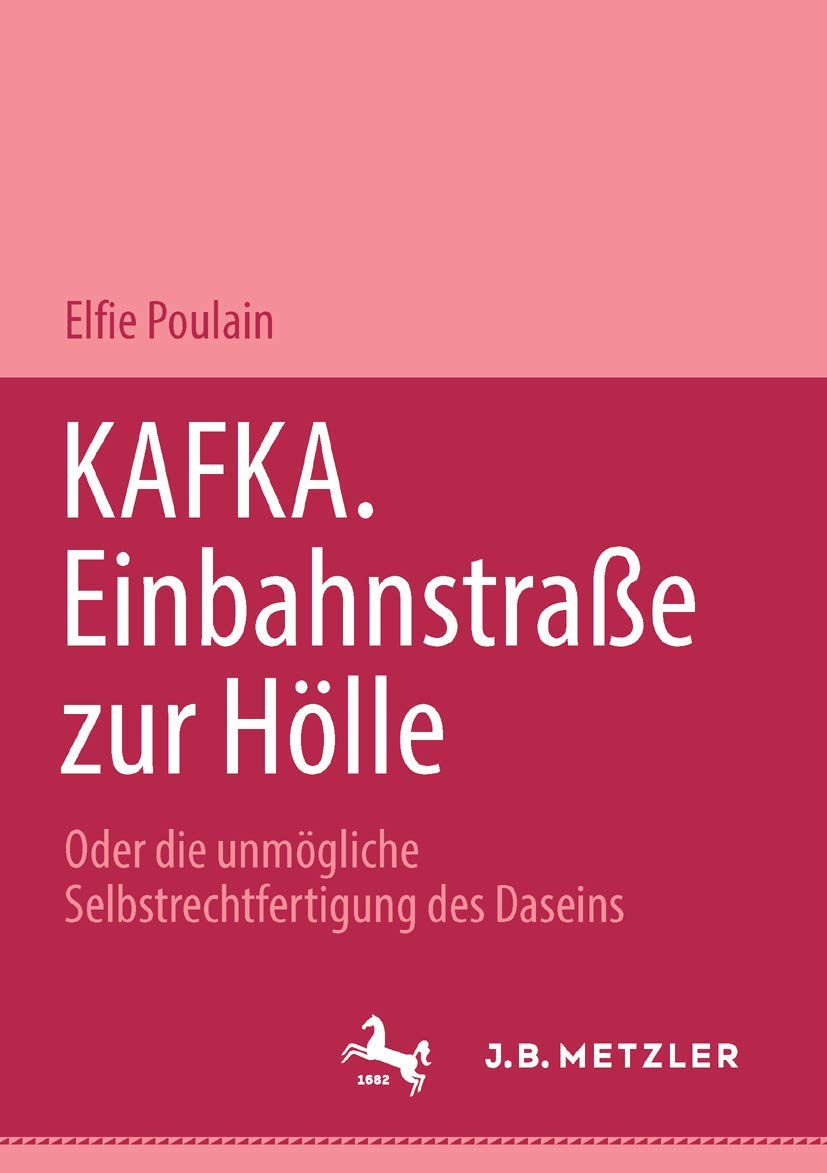 Kafka. Einbahnstrasse zur Hölle: Oder die unmögliche Selbstrechtfertigung des Daseins Contemporary literature