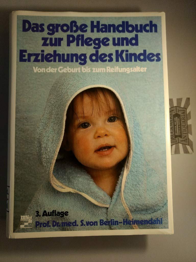 Das grosse Handbuch zur Pflege und Erziehung des Kindes: von der Geburt bis zum Reifungsalter. Books