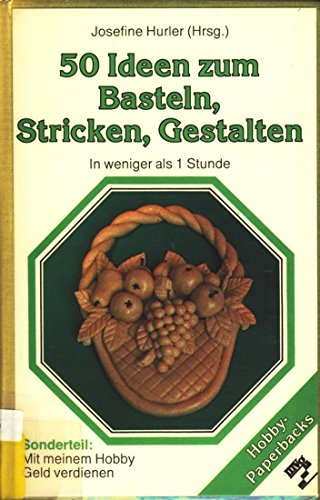 Fünfzig Ideen zum Basteln, Stricken, Gestalten. In weniger als einer Stunde. Hobbies & Crafts
