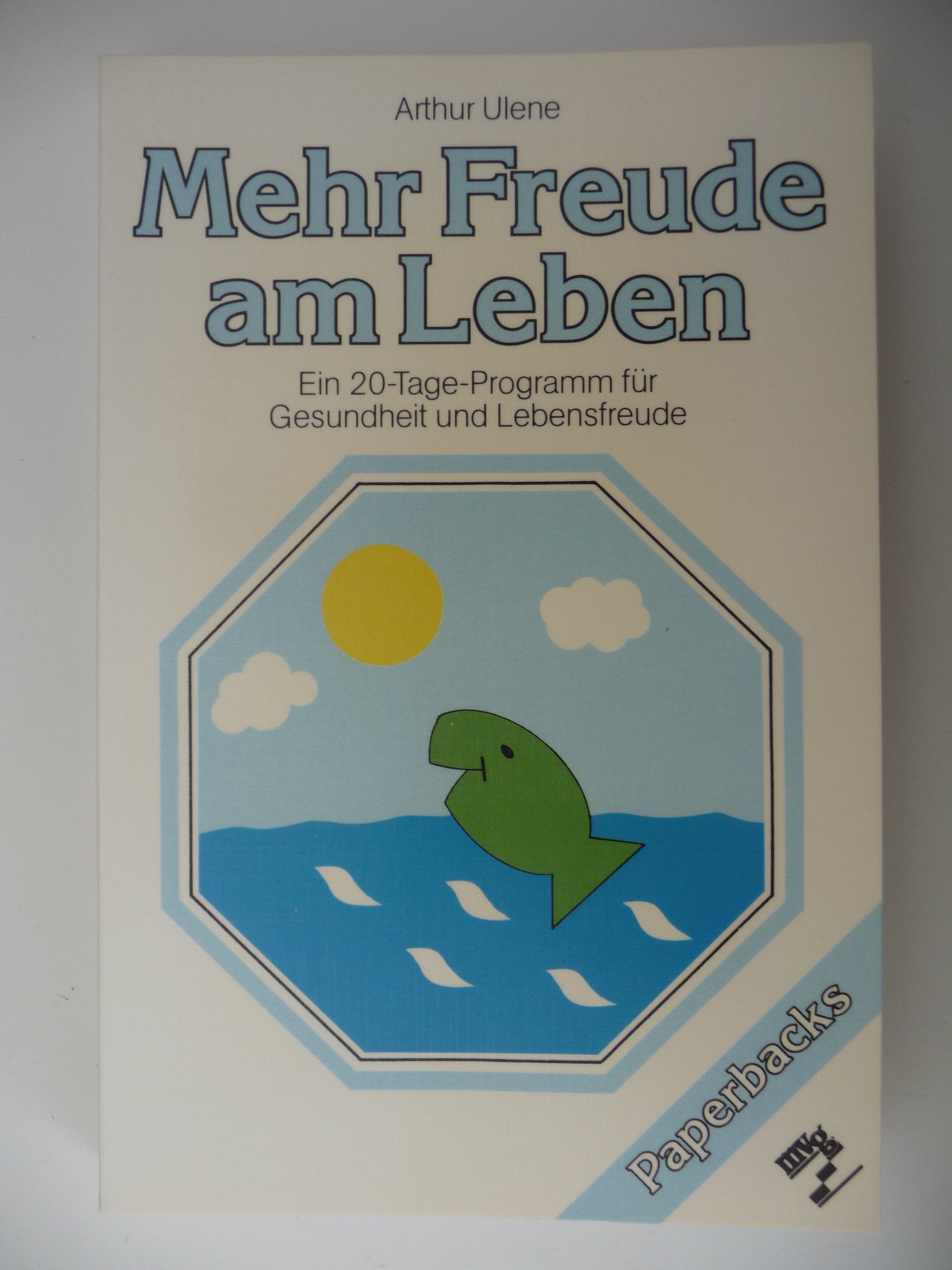 Mehr Freude am Leben. Ein 20- Tage- Programm für Gesundheit und Lebensfreude. Lifestyle
