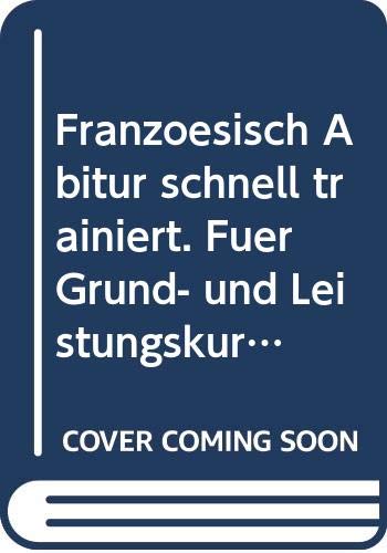 Französisch Abitur schnell trainiert. Für Grund- und Leistungskurse. Textaufgaben und Versionen. Mit ausführlichen Lösungsvorschlägen Learning & Reference