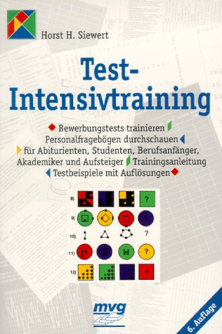 Test-Intensivtraining. Bewerbungstests trainieren, Personalfragebögen durchschauen. Für Abiturienten, Studenten, Berufsanfänger, Akademiker und ... Testbeispiele mit Auflösungen Business, Finance & Career