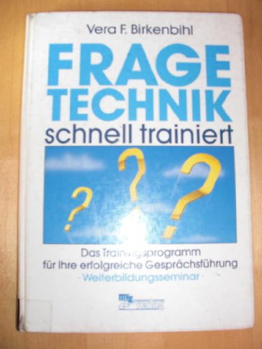 Fragetechnik schnell trainiert. Ein Trainingsprogramm für Ihre erfolgreiche Gesprächsführung. Weiterbildungsseminar Psychology