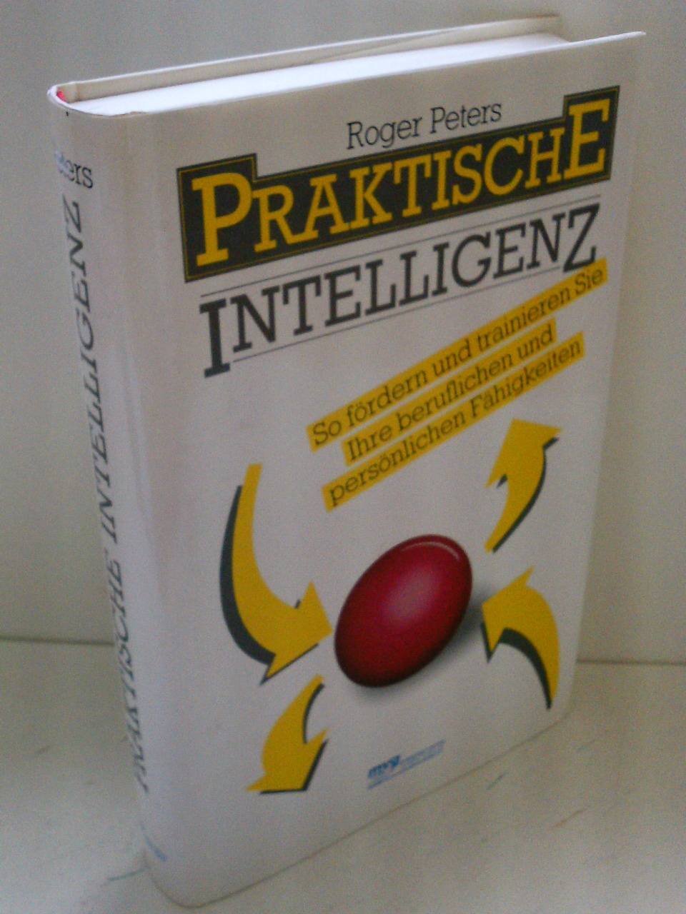 Praktische Intelligenz. So fördern und trainieren Sie Ihre beruflichen und persönlichen Fähigkeiten Business, Finance & Career