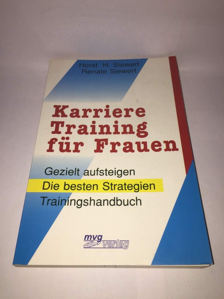 Karrieretraining für Frauen: Gezielt aufsteigen, die besten Strategien. Trainingshandbuch Business, Finance & Career
