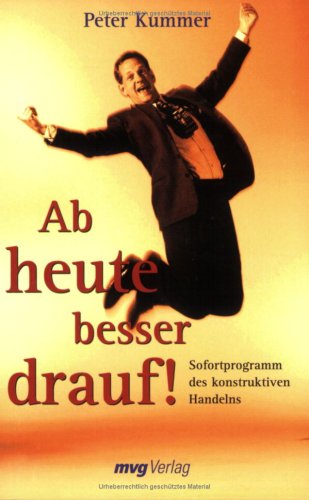 Ab heute besser drauf!. Sofortprogramm des konstruktiven Handelns Lifestyle Books