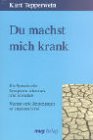 Du machst mich krank!. Die Sprache der Symptome erkennen und verstehen. Warum viele Beziehungen so ungesund sind. Partnership & Love