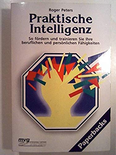 Praktische Intelligenz. So fördern und trainieren Sie Ihre beruflichen und persönlichen Fähigkeiten Business, Finance & Career