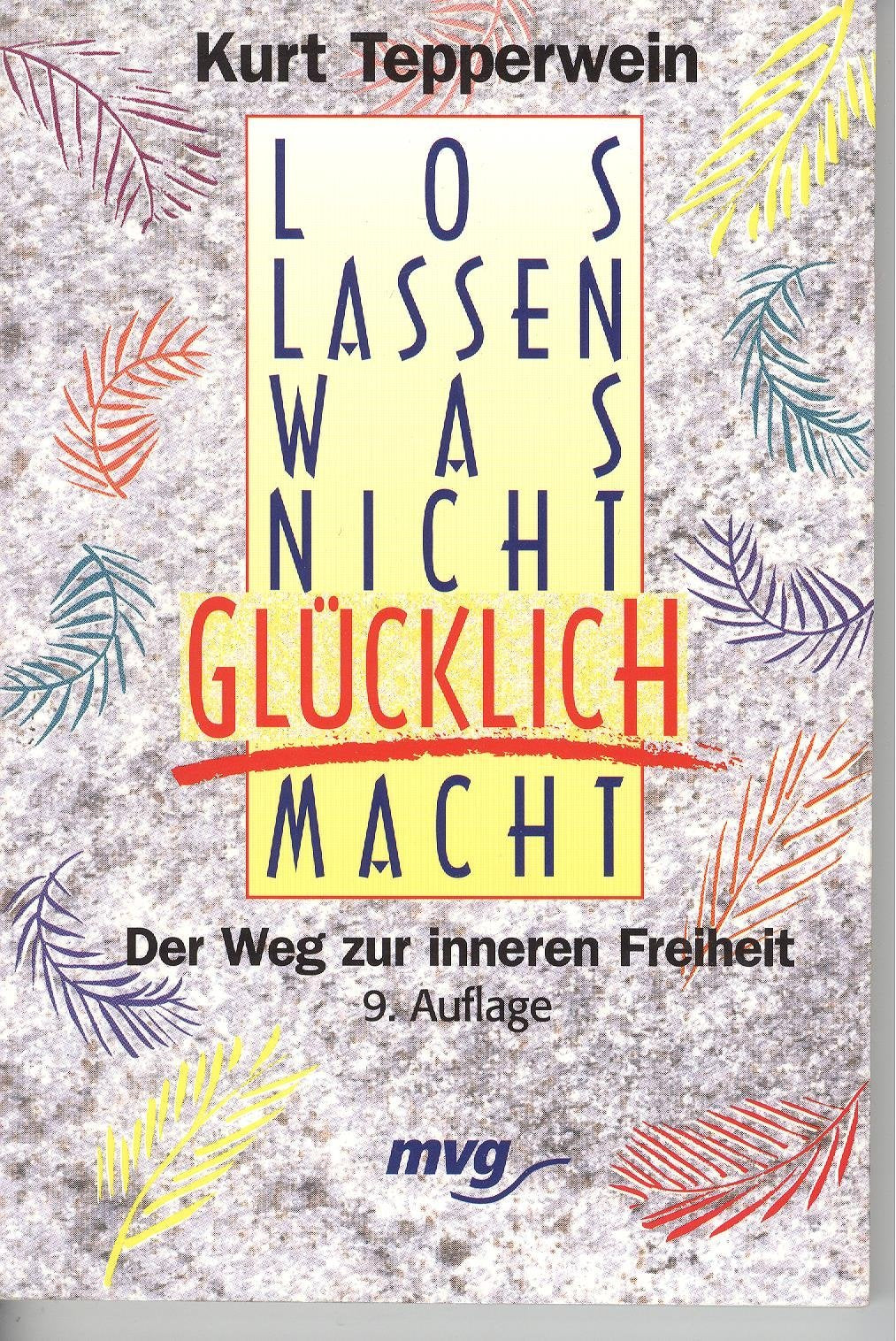 Loslassen, was nicht glücklich macht. Der Weg zur inneren Freiheit. Psychology
