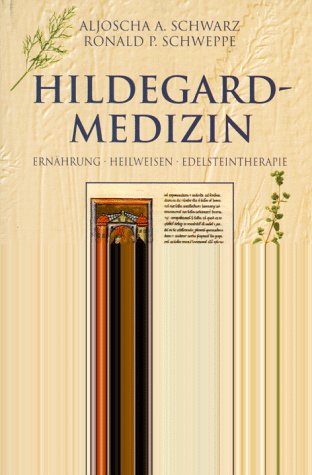 Hildegard-Medizin. Erhährung - Heilweisen - Edelsteintherapie Medicine