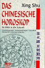 Das Chinesische Horoskop. Ihr Blick in die Zukunft. Charaktertypologie, Partnerbeziehungen, Gesundheit, Glückszahlen und günstige Zeitpunkte. Religion & Esotericism