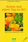 Komm mal einen Tag zu dir. Wege zu einem glücklicheren Leben Lifestyle