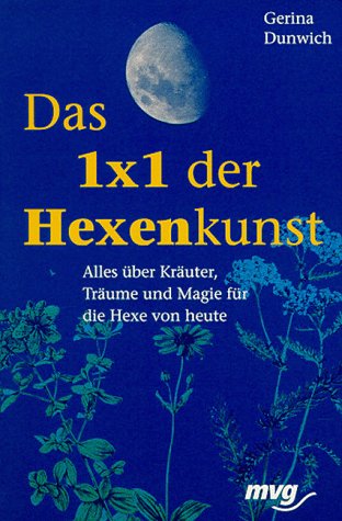 Das 1x1 der Hexenkunst. Alles über Kräuter, Träume und Magie für die Hexe von heute Religion & Esotericism