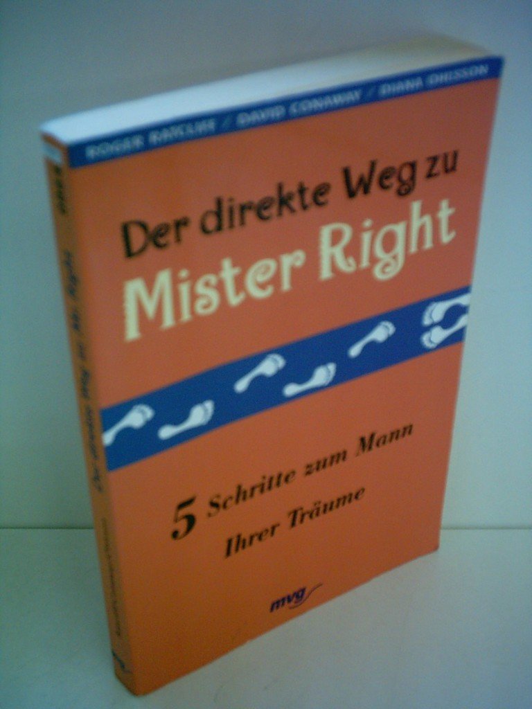 Der direkte Weg zu Mister Right: 5 Schritte zum Mann Ihrer Träume Partnership & Love