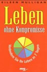 Leben ohne Kompromisse: Verändern Sie Ihr Leben in 7 Tagen Lifestyle