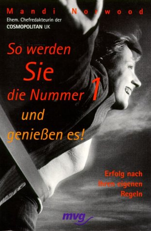 So werden Sie die Nummer 1 - und geniessen es!. Erfolg nach Ihren eigenen Regeln Politics & Society