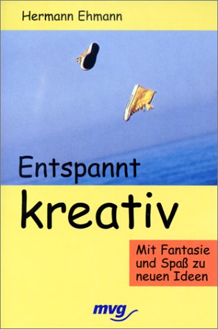 Entspannt Kreativ. Mit Fantasie und Spass zu neuen Ideen Hobbies & Crafts