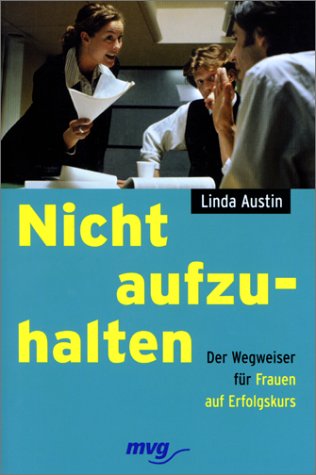 Nicht aufzuhalten: Der Wegweiser für Frauen auf Erfolgskurs Self-help