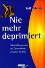 Nie mehr deprimiert. Selbsthilfeprogramm zur Überwindung negativer Gefühle Health, Nutrition & Fitness