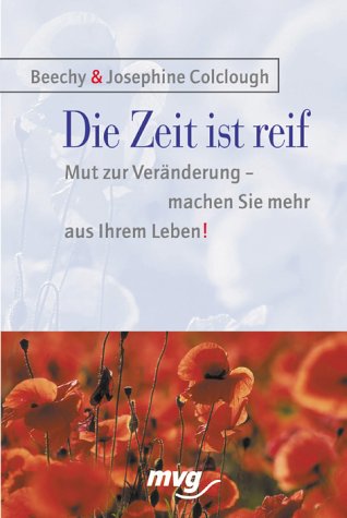 Die Zeit ist reif : Mut zur Veränderung - machen Sie mehr aus Ihrem Leben! Lifestyle