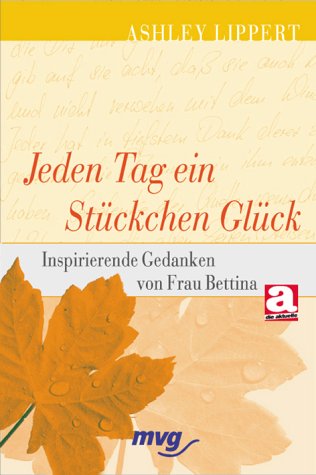 Jeden Tag ein Stückchen Glück. Inspirierende Gedanken von Frau Bettina Lifestyle