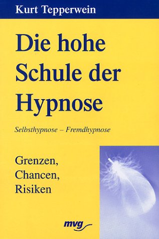 Die hohe Schule der Hypnose. Grenzen, Chancen, Risiken Psychology