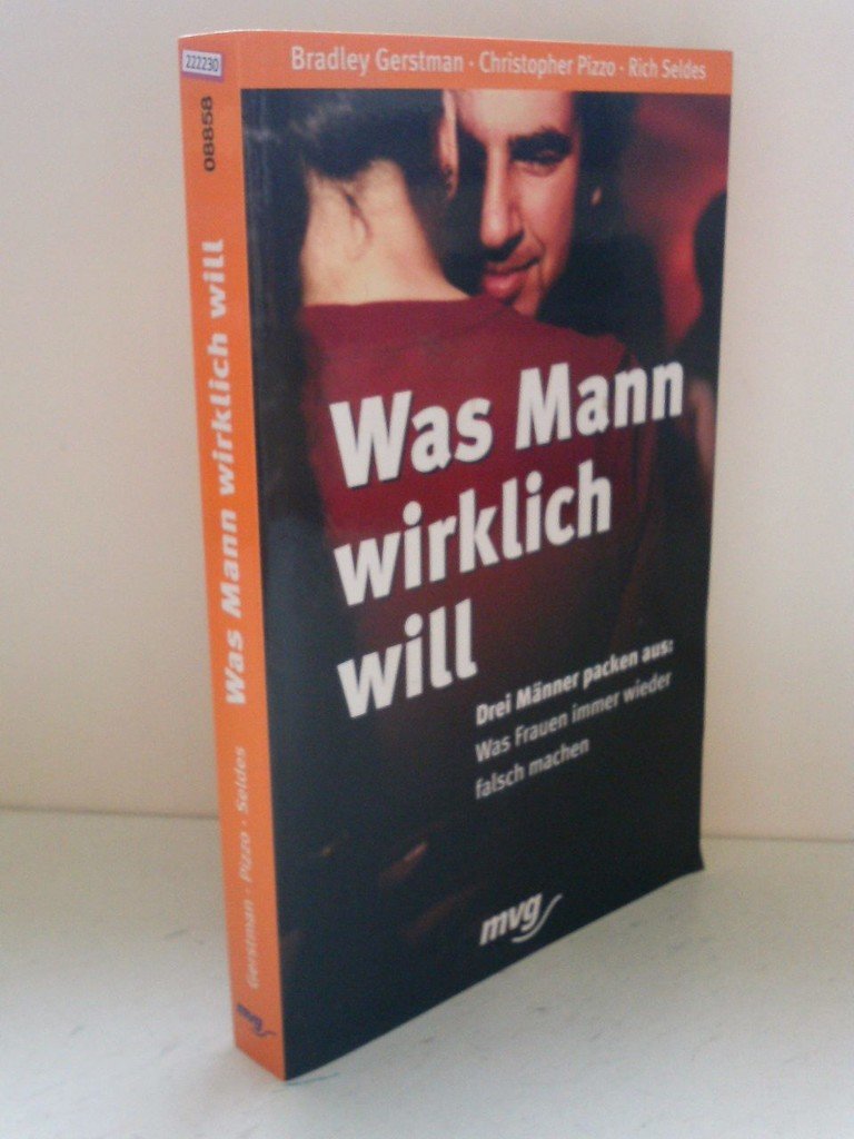 Was Mann wirklich will. Drei Männer packen aus: was Frauen immer wieder falsch machen Partnership & Love