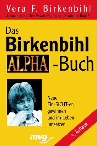 Das Birkenbihl- Alpha- Buch. Neue Ein- SICHT-en gewinnen und im Leben umsetzen Social Sciences